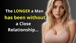 The LONGER a Man Has Been Without a Close Relationship.. Psychological Facts about WOMEN