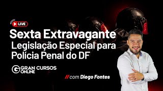 Sexta Extravagante #46: Legislação Especial para Polícia Penal do DF com Diego Fontes