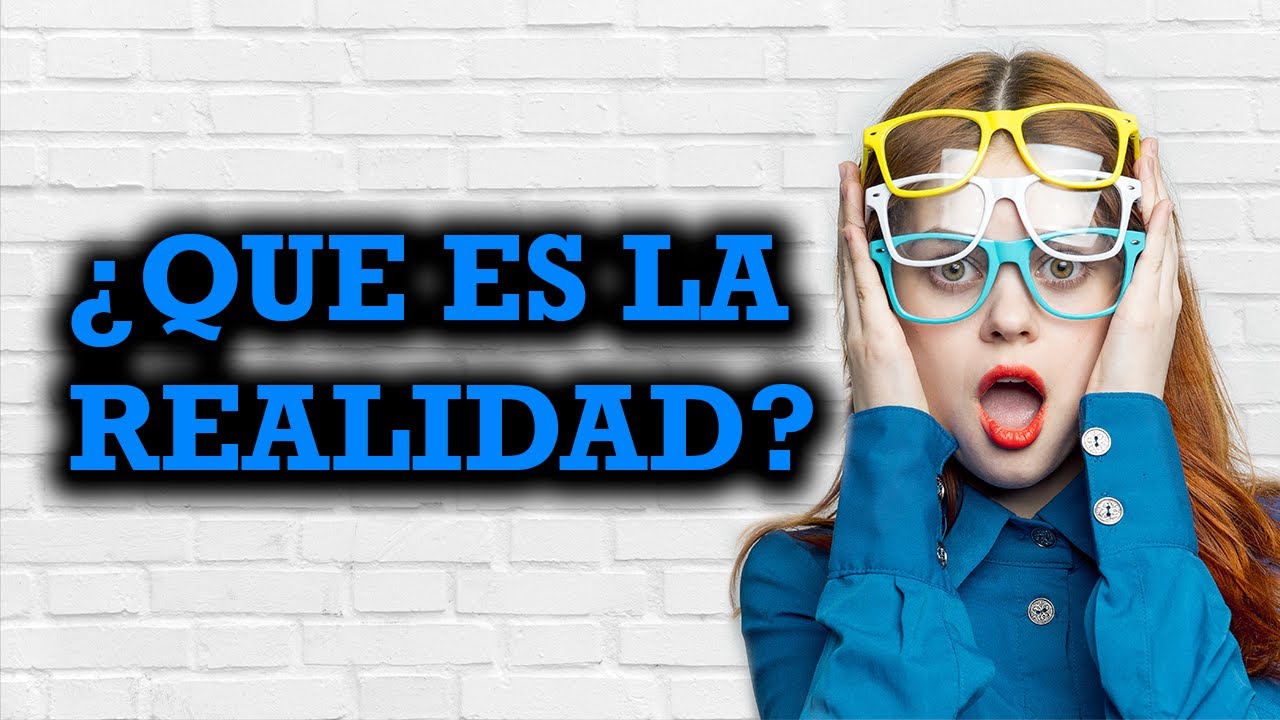 Qué Es La REALIDAD | Diferentes TIPOS De REALIDADES - YouTube