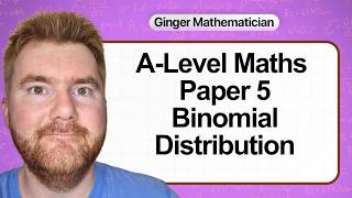 All of A-Level Maths Paper 5 Statistics 1 Binomial Distribution