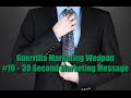 Guerrilla Marketing Weapon #10 -  30 Second Marketing Message