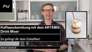 Kaffeezubereitung mit dem ARTEMIS Drink Mixer - So gelingt dir dein Eiskaffee!