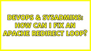 DevOps & SysAdmins: How can I fix an Apache redirect loop?