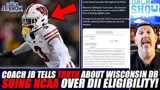 Coach JB Tells TRUTH About Wisconsin DB SUING NCAA Over Dll Eligibility!