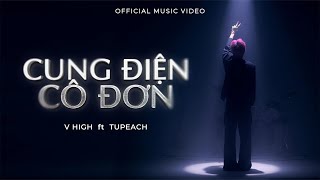 V HIGH | CUNG ĐIỆN CÔ ĐƠN ( ft. TUPEACH ) | OFFICIAL MUSIC VIDEO