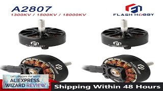 4PCS FLASHHOBBY A2807 2807 1800KV 4S 1500KV 1300KV 6S Brushless Motor Review