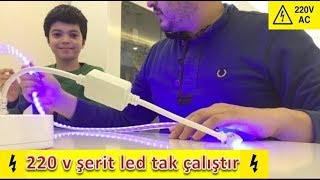 şerit led incelemesi ( 220 volt !!!!!!) tak çalıştır