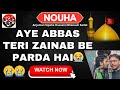 AYE ABBAS TERI ZAINAB BE PARDA HAI(NOUHA)|#trend #nouha #viralvideo #trending #karbala #arbaeen