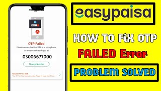 OTP Failed In Easypaisa Problem Solve | Easypaisa App OTP Problem Solve 2023