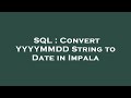 SQL : Convert YYYYMMDD String to Date in Impala