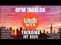 Best Of Wish 107.5 Songs Playlist 2024 | Heaven knows - Orange and Lemons, Palagi - TJxKZ, Sining