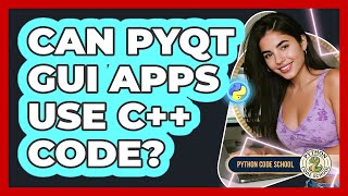 Can PyQt GUI Apps Use C++ Code? - Python Code School