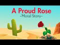 A Proud Rose 🌷 || Short Moral Story