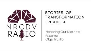 Episode 4: Stories of Transformation, Honoring Our Mothers with Olga Trujillo