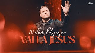 Nathã Elyezer - Vai Lá Jesus | Clipe Oficial