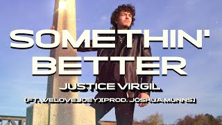 SOMETHIN' BETTER - justicevirgil (ft.  WeLoveJoey) OFFICIAL MUSIC VIDEO