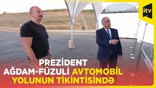 Prezident Ağdam-Füzuli avtomobil yolunun tikintisi ilə tanış oldu