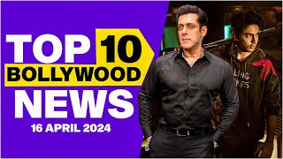 Top 10 Bollywood News | 16th April 2024 | Salman Khan | Aryan Khan