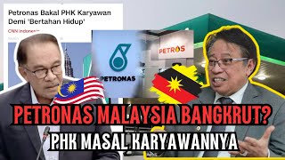 PETRONAS MALAYSIA PHK KARYAWAN | APAKAH PETRONAS BANGKRUT KARENA PETROS?