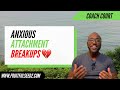 Anxious attachment and breakups: How the anxious attacher deals with relationship breakups!
