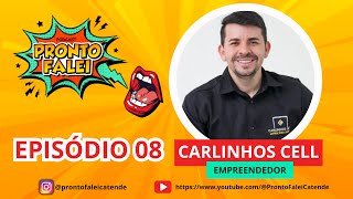 Pronto, Falei! EP-08 CARLINHOS CELL (Empreendedor) | 15-11-2023