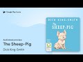 The Sheep-Pig by Dick King-Smith · Audiobook preview