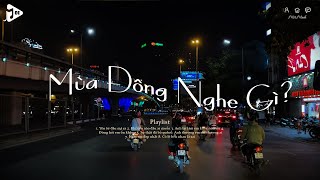 Nhạc Chill Nghe Là Thấy Đông Về Cận Kề - Mùa đông nghe gì? Tuyết Yêu Thương, Khi Yêu Nào Đâu Ai Muốn