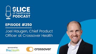 #250 - Joel Haugen, Chief Product Officer at Crossover Health