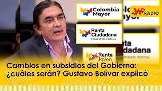 Cambios en subsidios del Gobierno: ¿cuáles serán? Gustavo Bolívar explicó | La W