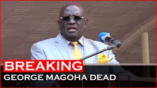 Breaking!  George Magoha is Dead,  Doctor Reveals Cause Of death | News54
