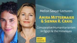 Comparative Humanitarianism in Egypt & the Himalayas: Amira Mittermaier & Sienna Craig