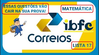 Matemática para o Concurso dos Correios Banca IBFC - Questões Que Podem Cair na Sua Prova! Lista 17