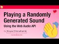 Playing a Randomly Generated Sound (using the Web Audio API)