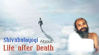 Shivabalayogi about Life after Death | Rebirth | Dasari Jagadish Kumar