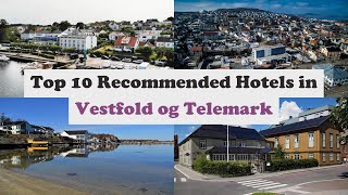 Top 10 Recommended Hotels In Vestfold og Telemark | Top 10 Best 4 Star Hotel In Vestfold og Telemark