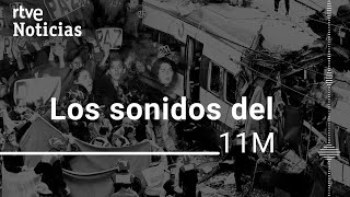 11M-20 AÑOS: Los SONIDOS del ATENTADO y los DÍAS POSTERIORES que MARCARON a un país | RTVE Noticias