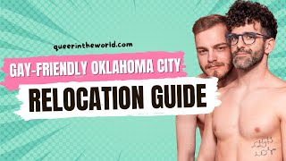 Gay-Friendly Oklahoma City, Oklahoma: A Guide To Relocating And Finding Your Queer Community!