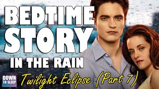 Twilight Eclipse (Audiobook with rain sounds - Part 7) | ASMR Bedtime Story - Down To Sleep