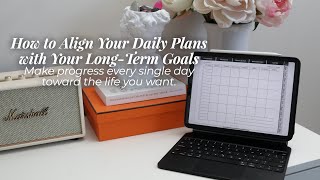 How to Align Your Daily Plans with Your Long Term Goals