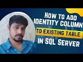 How to add identity column to existing table in SQL Server