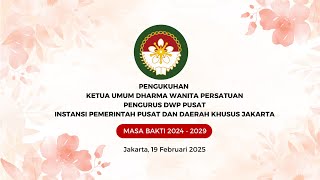 PENGUKUHAN KETUA UMUM DWP, PENGURUS DWP PUSAT, PEMERINTAH PUSAT \u0026 DAERAH MASA BAKTI  2024 -2029