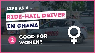 Life as a ride-hail driver in Ghana #2: A work OPPORTUNITY FOR WOMEN in Ghana?