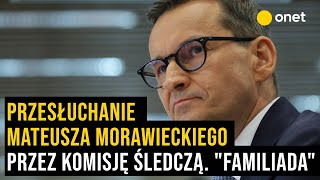 Przesłuchanie Mateusza Morawieckiego przez komisję śledczą ds. wyborów kopertowych