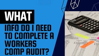 What info do I need to complete a Workers Comp Audit?