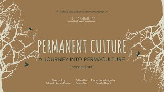 WEB SERIES DOCUMENTARY // PERMANENT CULTURE - SECOND ACT | A Journey into Permaculture