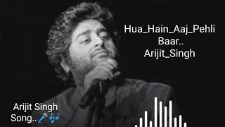 Hua Hain Aaj Pehli Baar New Song Arijit Singh