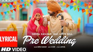 PRE WEDDING (Full Video) With Lyrics | Geeta Zaildar | Love Gill | Latest Punjabi Songs 2024