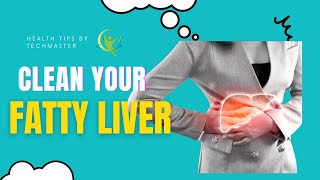 CLEAN YOUR FATTY LIVER