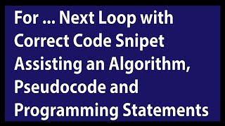 For.. Next Loop. Assisting an algorithm, pseudocode and programming statements.