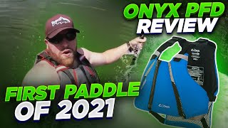 First Paddle of 2021 and Onyx Movement PFD Review